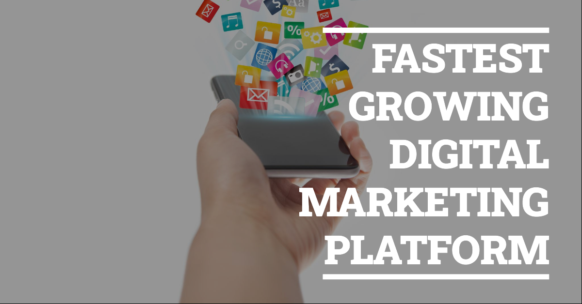 fastest growing digital marketing platform