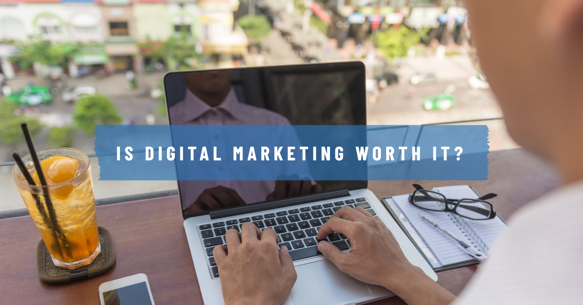 Is Digital Marketing Worth It