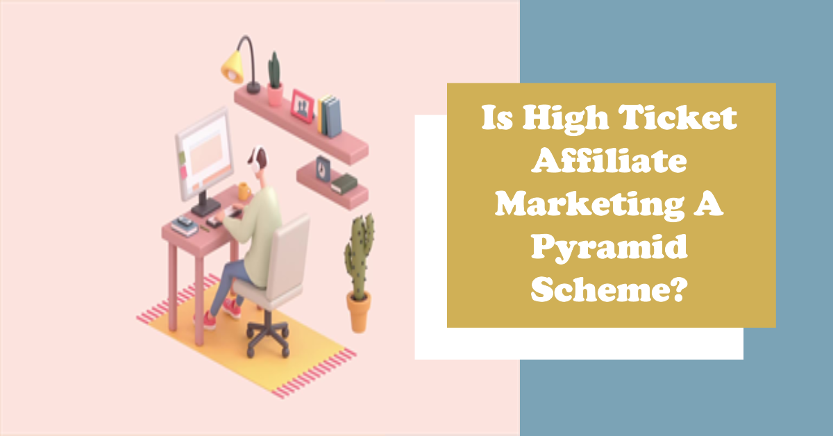 Is High Ticket Affiliate Marketing a Pyramid Scheme