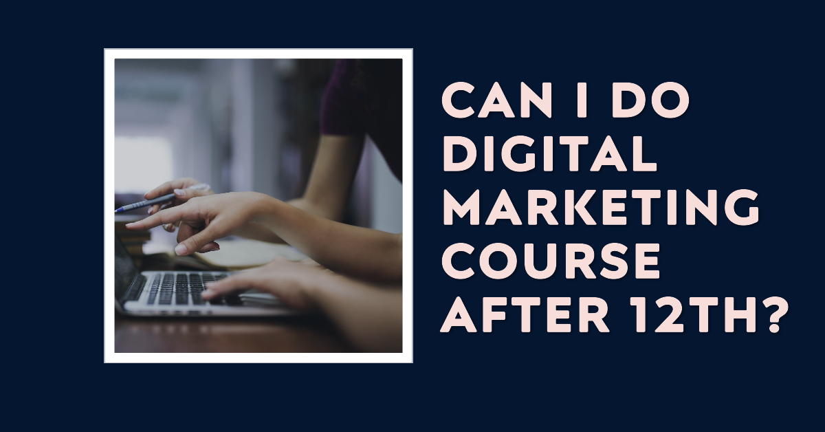 can i do digital marketing course after 12th